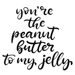 You are the Peanut Butter to my Jelly phrase. Happy Valentine's day lettering vector card. Typography poster with handwritten calligraphy text. EPS10