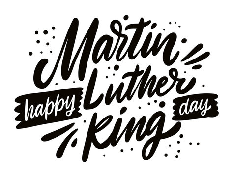 Happy Martin Luther King Day. Holiday Lettering. Modern Calligraphy. Vector Illustration.