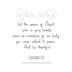 Let the peace of Christ rule in your hearts, since as members of one body you were called to peace. And be thankful. Calligraphy saying for print. Vector Quote 
