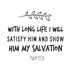 With long life I will satisfy him and show him my salvation. Calligraphy saying for print. Vector Quote 