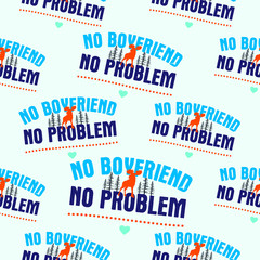 Funny Valentines Day typography seamless pattern design. No boyfriend no problem text with pixel hearts. Holiday sarcastic print for t-shirt, poster and sticker. Stock vector design
