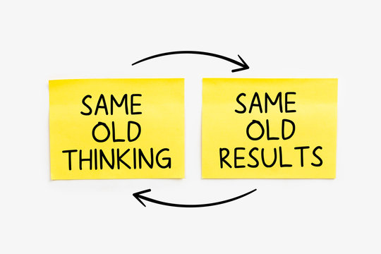 Same Old Thinking, Same Old Results , written on yellow notes paper
