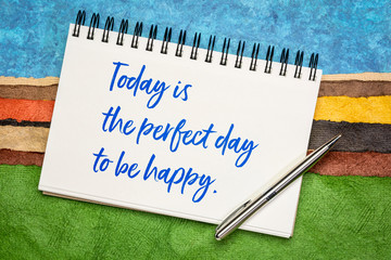 Today is the perfect day to be happy