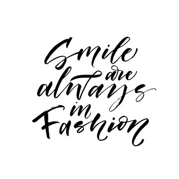 Smile are always in fashion card. Modern vector brush calligraphy. Ink illustration with hand-drawn lettering. 