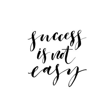 Success is nit easy card. Modern vector brush calligraphy. Ink illustration with hand-drawn lettering. 