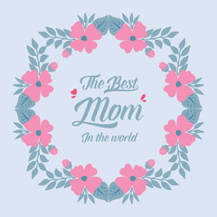 Wallpaper design for best mom in the world greeting card, with cute style pink floral frame. Vector
