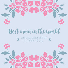 Beautiful Decoration of leaf and floral frame, for best mom in the world invitation card wallpaper design. Vector