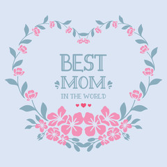 Beautiful Decoration of leaf and floral frame, for best mom in the world invitation card wallpaper design. Vector