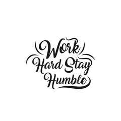 Fototapeta na wymiar Work hard stay humble lettering. Vector illustration