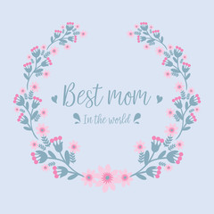 Fototapeta na wymiar Decoration best mom in the world of invitation card, with unique leaf and floral frame. Vector