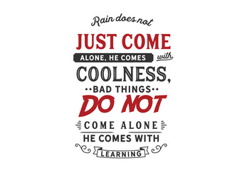 Rain does not just come alone He comes with coolness, bad things do not come alone he comes with learning