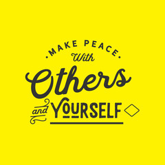 Make peace with others and yourself 