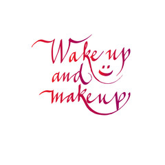 Wake up and make up. Handwritten calligraphic text. For postcards, banners, posters, printed publications, social networks. vector