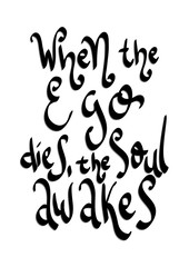 When The Ego Dies, The Soul Awakes On White Background. Printable Quote. Handwritten Inspirational Motivational Quote