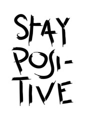Hand Lettered Stay Positive. Modern Calligraphy. Handwritten Inspirational Motivational Quote 