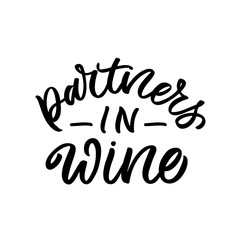 Hand drawn lettering funny quote. The inscription: Partners in wine. Perfect design for greeting cards, posters, T-shirts, banners, print invitations.