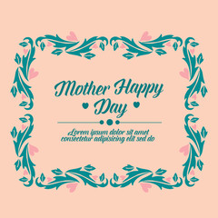 Happy mother day greeting card design, with of elegant ornate leaf and flower frame. Vector
