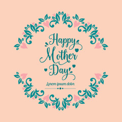 Unique Style and elegant design of happy mother day greeting card template, with seamless leaf and floral frame. Vector