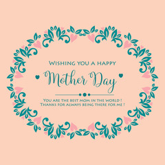 Unique Style and elegant design of happy mother day greeting card template, with seamless leaf and floral frame. Vector
