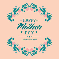 Unique Ornate of leaf and flower frame, for happy mother day poster template concept. Vector