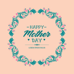 Poster design for happy mother day, with elegant style leaf and floral frame. Vector