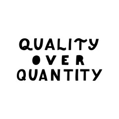 Hand drawn lettering quote. The inscription: Quality over quantity. Perfect design for greeting cards, posters, T-shirts, banners, print invitations.