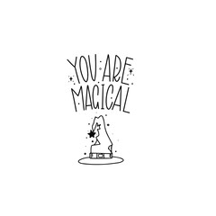 You are magical.  Black inscription on a white background. Great lettering and calligraphy for greeting cards, stickers, banners, prints and home interior decor.