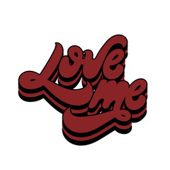Love me. Vector hand drawn lettering isolated. Template for card, poster, banner, print for t-shirt, pin, badge, patch.