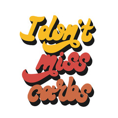 I don't miss carbs. Vector hand drawn lettering isolated. Template for card, poster, banner, print for t-shirt, pin, badge, patch.
