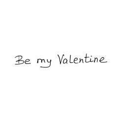 Be my Valentine. Hand lettering of Valentine's Day isolated on white background. Phrase, handwriting for greeting cards, logo, banners, labels icons printing stationery posters web