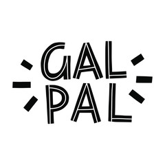 Gal pal hand lettering  elebrating women friendship sign, suitable for prints, posters, greeting cards, etc.