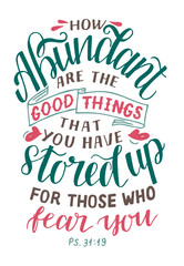 Hand lettering with How abundant are the good things that you have stored up for those who fear you.