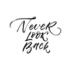 Never look back postcard. Modern vector brush calligraphy. Ink illustration with hand-drawn lettering. 