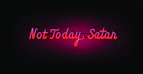 Neon sign with shining ironical phrase "Not Today, Satan". Trendy retrofuturistic stylish print for t-shirt, postcard.