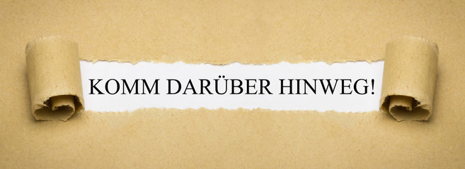 Komm darüber hinweg!