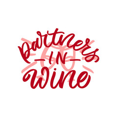Hand drawn lettering funny quote. The inscription: Partners in wine. Perfect design for greeting cards, posters, T-shirts, banners, print invitations.