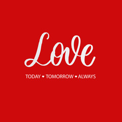 Fototapeta na wymiar Love today tomorrow always - red calligraphy inscription.Love hand lettering card.
