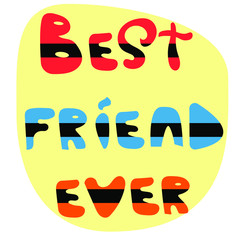 Best friend ever hand drawn phrase vector illustration for postcard flat design.