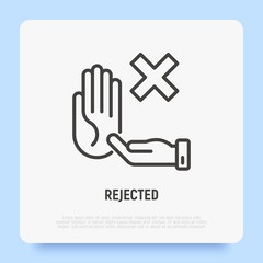 Rejected thin line icon: hand holding cross mark, stop sign. Declined, cancelled. Modern vector illustration.