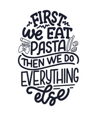 Hand drawn ettering quote about pasta. Typographic menu design. Poster for restaurant or print template. Funny concept. Vector