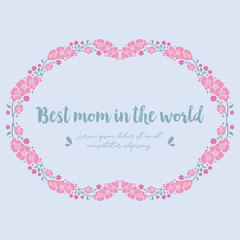 Best mom in the world celebration invitation card design, with beautiful ornate leaf and flower frame. Vector