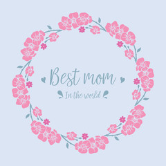 Best mom in the world celebration invitation card design, with beautiful ornate leaf and flower frame. Vector