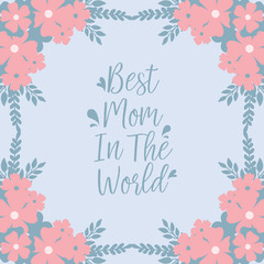 Beautiful shape Pattern of leaf and floral frame, for romantic best mom in the world greeting card design. Vector