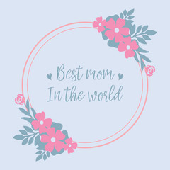 Romantic and beautiful wreath frame, for best mom in the world greeting card design. Vector