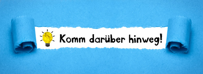 Komm darüber hinweg!