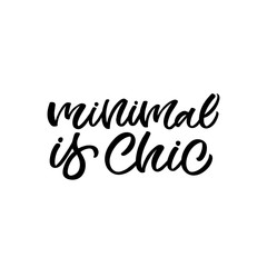 Hand drawn lettering funny quote. The inscription: Minimal is chic. Perfect design for greeting cards, posters, T-shirts, banners, print invitations.