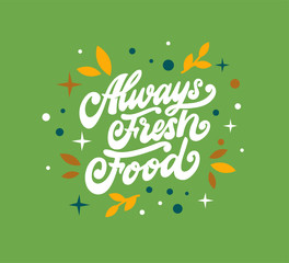 Always fresh food lettering phrase, emblem, label, lettering composition.