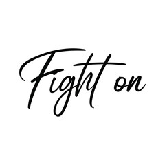 Fight on. Calligraphy saying for print. Vector Quote 