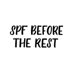Hand drawn lettering funny quote. The inscription: SPF before the rest. Perfect design for greeting cards, posters, T-shirts, banners, print invitations.