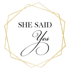 She said yes.Wedding, bachelorette party, hen party or bridal shower hand written calligraphy card, banner or poster graphic design lettering vector element. 